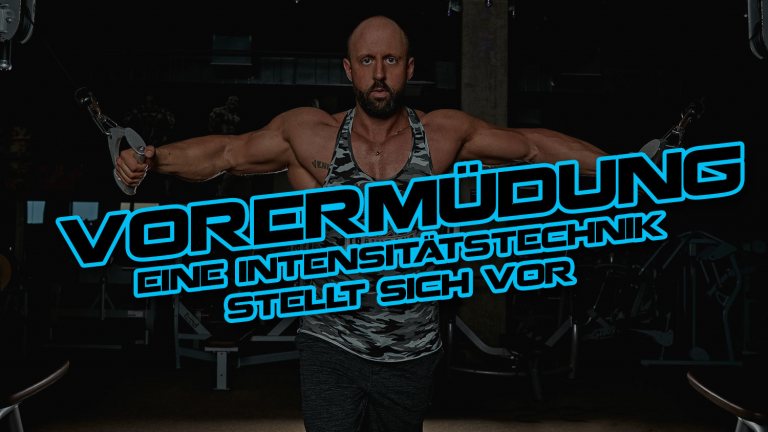 Vorermüdung – eine Intensitätstechnik stellt sich vor